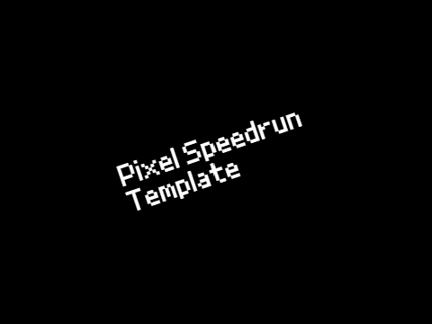 Pixel Speedrun Template For my own use