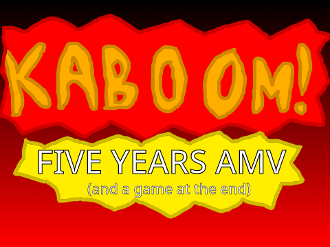KABOOM! - 5 Years AMV (and game)
