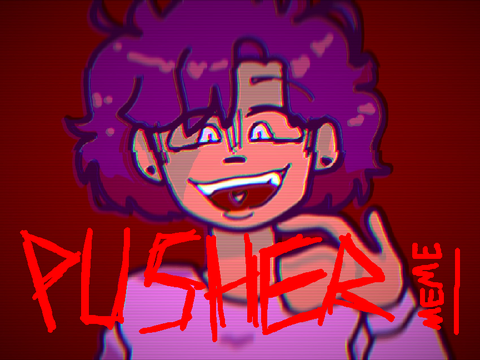 pusher || meme