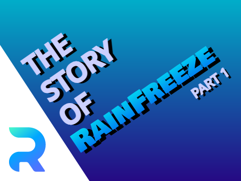 The Story of RainFreeze - Part 1