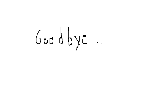 Goodbye I guess..