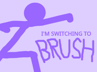 I'M SWITCHING TO BRUSH