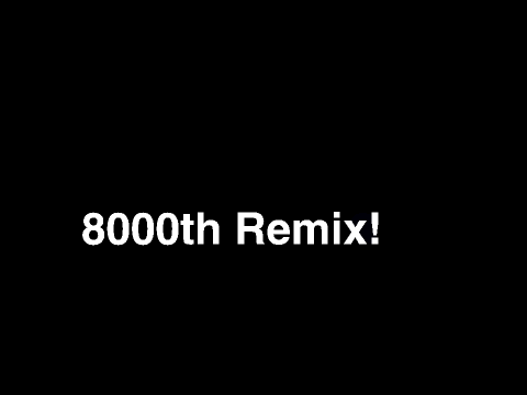 8000th remix!