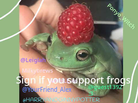 Sign if you support frogs (froggis yay :D) 