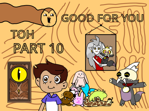 GOOD FOR YOU - TOH PART 10