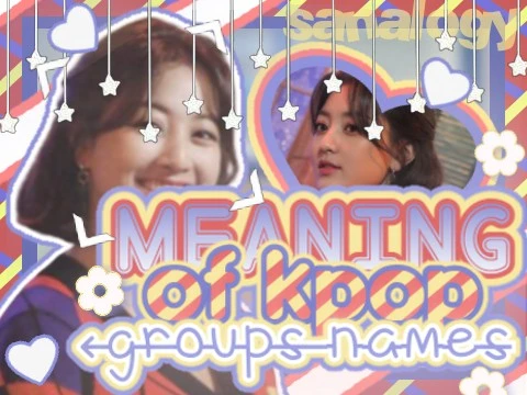 ⤹‧₊˚.meaning of some kpop groups names !! ꒱꒱