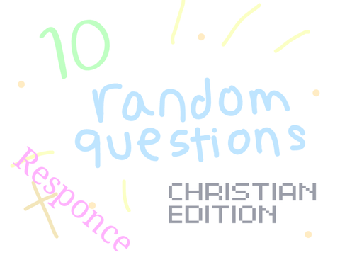 10 random questions | Christian edition Responce