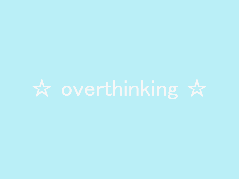 ☆ overthinking || memix ☆