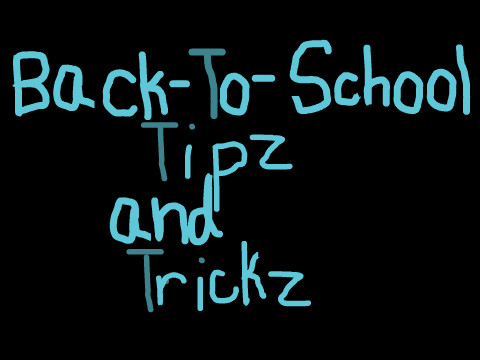 ☆ Back-to-School Tipz and Trickz ☆