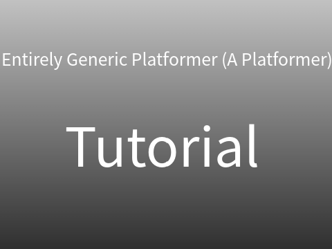 Tutorial: Entirely Generic Platformer (A Platformer)