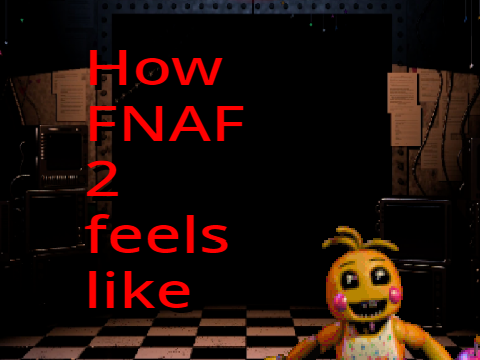 How FNAF 2 feels like (Animation)