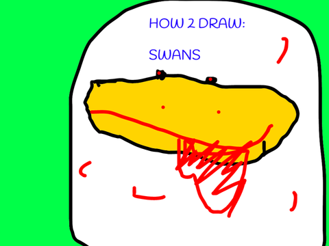 How 2 Draw: Swans remix but super duper good and amazing and cool and poopy