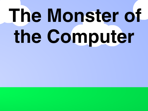 The Monster of the Computer