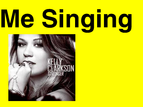 Me Singing What Doesn't Kill You By Kelly Clarkson