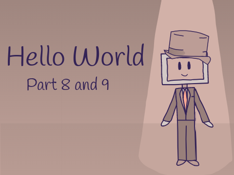 Hello World - Part 8 and 9