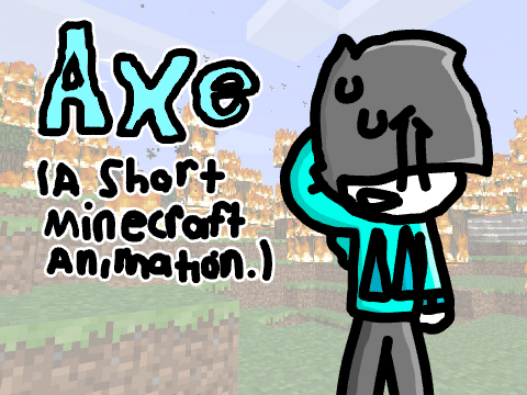 |Axe| ||A Short Minecraft Animation||