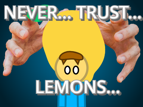 Never Trust Lemons...