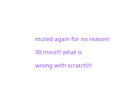 muted for 30 mins for no reason again!!! T_T