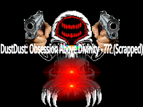 音割れDustDust: Obsession Above Divinity - ??? (Scrapped) copy