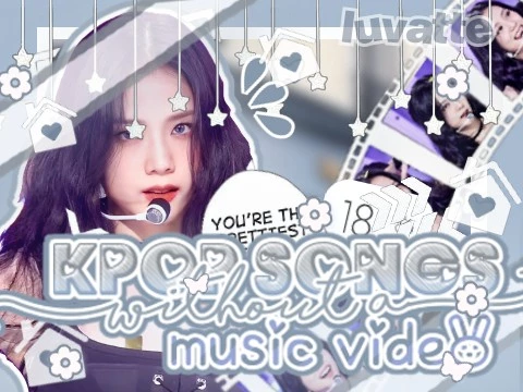 ♡︎ ꒰ ⇘ kpop songs that don't have a mv ꒱꒱