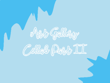 Art Gallery Collab Part II 