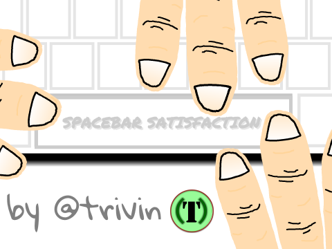 Spacebar Satisfaction