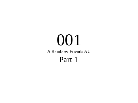 001 - A Rainbow Friends AU - Part 1