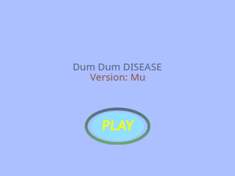Dum Dum Disease || Version Mu