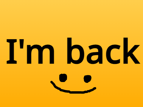 I'm back