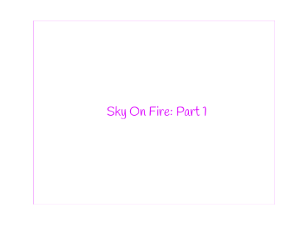 Sky on Fire- Part 1