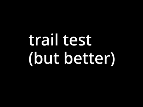 trail test(but better)