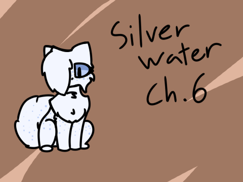 Silver Water ~ Ch.6