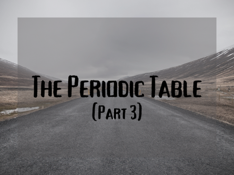 The Periodic Table||Part 3