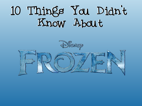 10 Things You Didn't Know About Frozen
