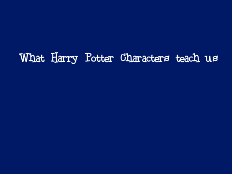 Harry Potter Characters and what theyve taught us