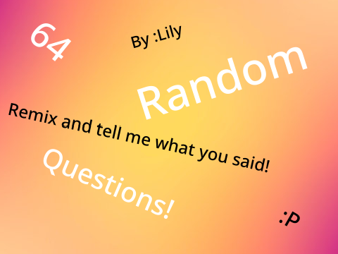 64 Random Questions!