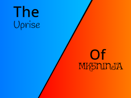 The Uprise Of Mk5ninja