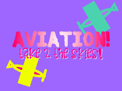 Aviation!: Take 2 the Skies! 