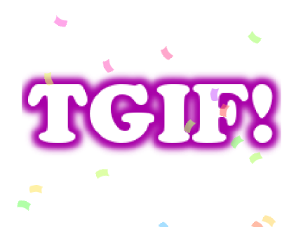 TGIF! 