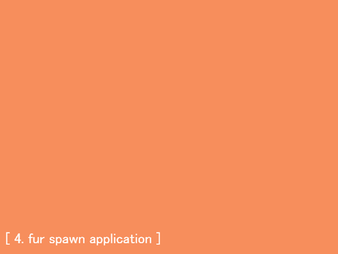 [ 4. fur spawn application ]
