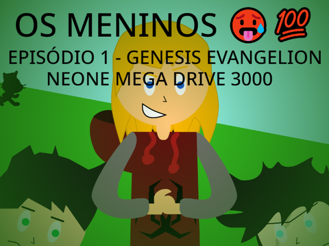 OS MENINOS EPISODIO 1 - GENESIS EVANGELION NEONE MEGA DRIVE 3000