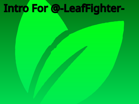 Intro for @-LeafFighter-