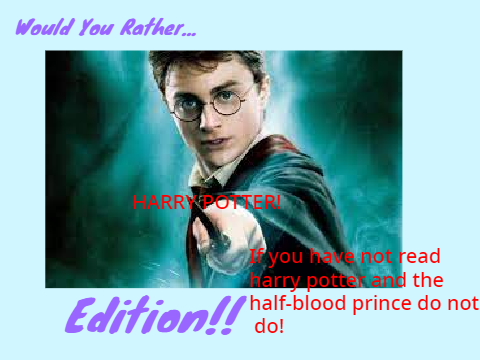 Would You Rather Harry Potter Edition (my answers!)