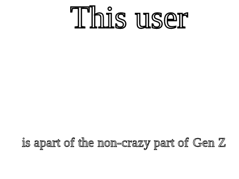 This user is apart of the non-crazy part of Gen Z.