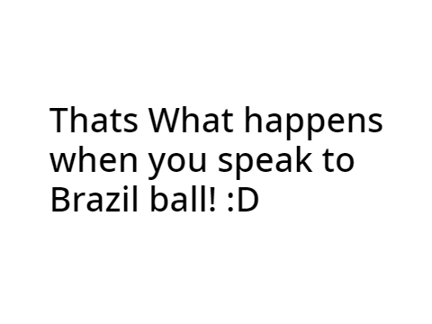 You. Are. Going. To. BRAZILLLLL