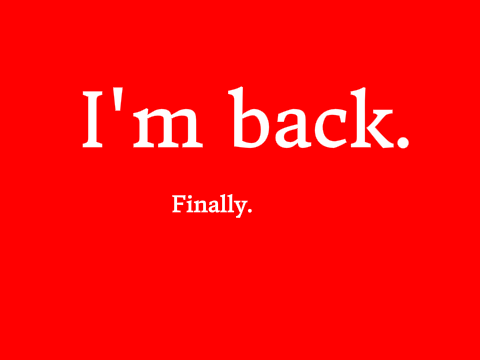 Ok, I'm back! (UPDATES)