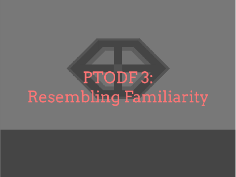 PTODF 3 | "Resembling Familiarity"
