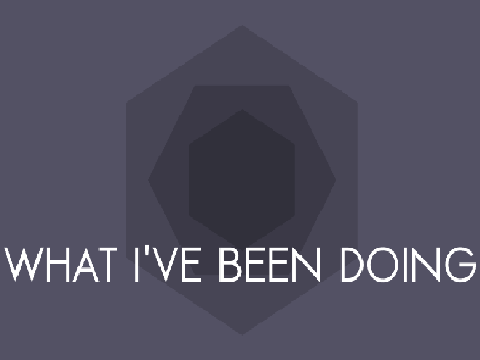 What I've been working on