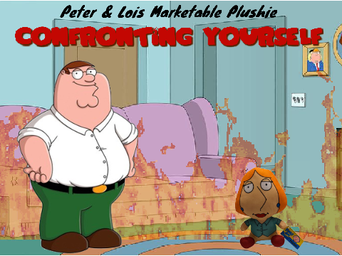 Peter & Lois- Confronting Yourself