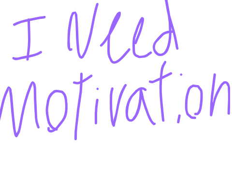 i need motivation